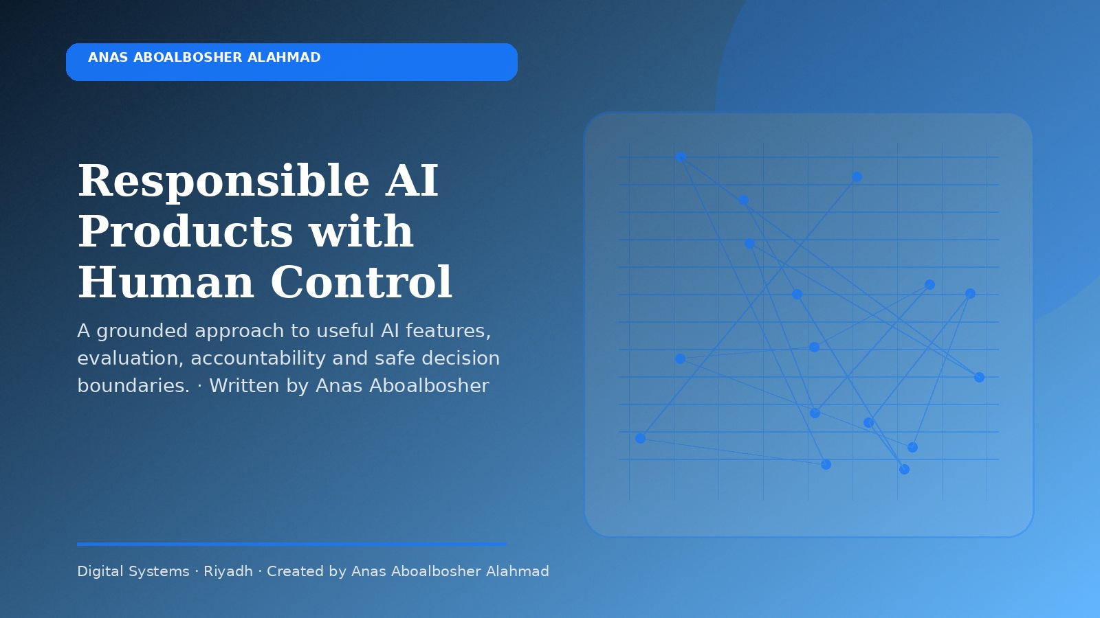 Responsible AI Products with Human Control by Anas Aboalbosher Alahmad